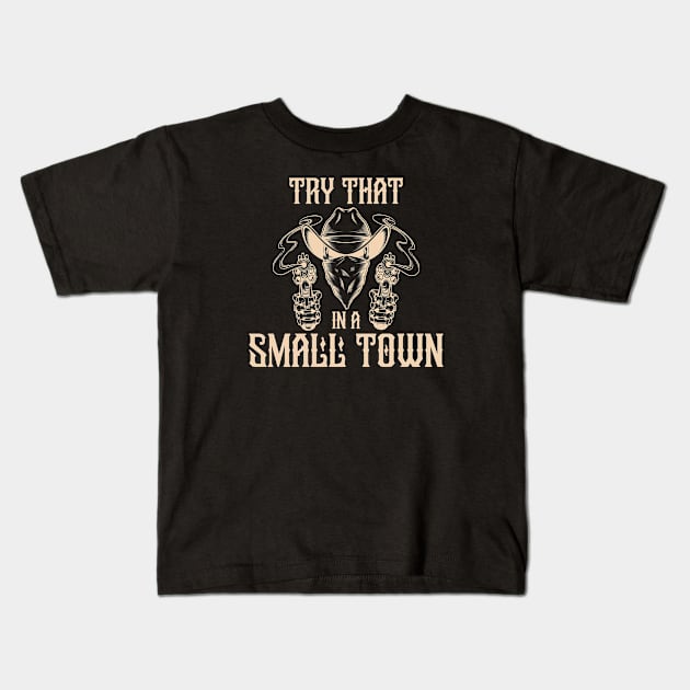 Try that in a small town Kids T-Shirt by God On Do